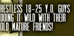 Restless 18-25 y.o. guys doing it wild with their old mature friends!